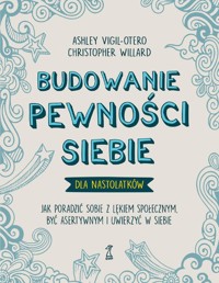 Budowanie pewności siebie - dla nastolatków - Vigil-Otero Ashley, Willard Christopher - książka