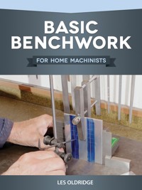 Basic Benchwork for Home Machinists - Les Oldridge - ebook