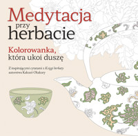 Medytacja przy herbacie. Kolorowanka, która ukoi duszę - zbiorowa praca - książka