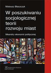 W poszukiwaniu socjologicznej teorii rozwoju miast - Błaszczak Mateusz - książka