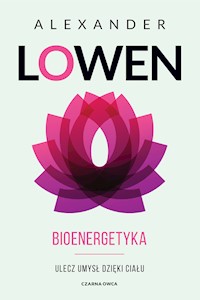 Bioenergetyka. Ulecz umysł dzięki ciału - Alexander Lowen - ebook + książka