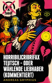 Horribilicribrifax Teutsch - oder Wählende Liebhaber (Kommentiert) - Andreas Gryphius - ebook