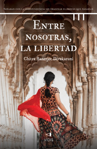 Entre nosotras, la libertad - Chitra Banerjee Divakaruni - ebook