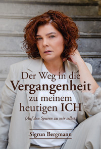 Der Weg in die Vergangenheit zu meinem heutigen ICH - Sigrun Bergmann - ebook