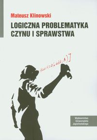 Logiczna problematyka czynu i sprawstwa - Mateusz Klinowski - książka