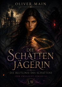Die Schattenjägerin - Die Blutlinien der Schatten (Band2 2) - Oliver Main - ebook
