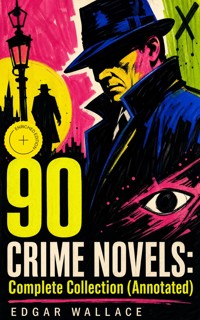 90 CRIME NOVELS: Complete Collection (Annotated) - Edgar Wallace - ebook