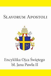 Encyklika Ojca Świętego bł. Jana Pawła II SLAVORUM APOSTOLI - Jan Paweł II - ebook