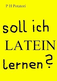 Soll ich Latein lernen? - P H Potatori - ebook