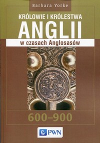 Królowie i królestwa Anglii w czasach Anglosasów - Barbara Yorke - książka