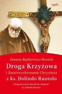 Droga Krzyżowa i Zmartwychwstanie Chrystusa z ks. Dolindo Ruotolo - Joanna Bątkiewicz-Brożek - książka