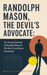 RANDOLPH MASON, THE DEVIL'S ADVOCATE: The Strange Schemes of Randolph Mason & The Man of Last Resort (Annotated) - Melville Davisson Post - ebook