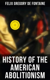 History of the American Abolitionism - Felix Gregory De Fontaine - ebook