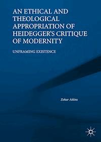 An Ethical and Theological Appropriation of Heidegger’s Critique of Modernity - Zohar Atkins - ebook