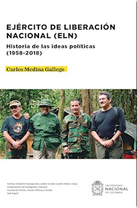 Ejército de Liberación Nacional (ELN). Historia de las ideas políticas (1958-2018) - Carlos Medina Gallego - ebook