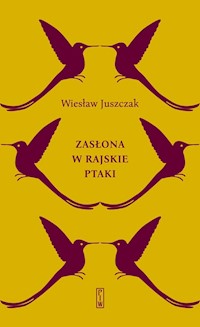 Zasłona w rajskie ptaki - Wiesław Juszczak - książka