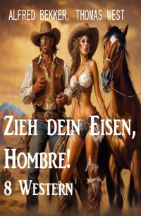 Zieh dein Eisen, Hombre! 8 Western - Alfred Bekker - ebook