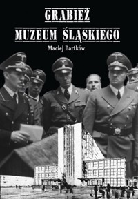 Grabież Muzeum Śląskiego - Bartków Maciej - książka