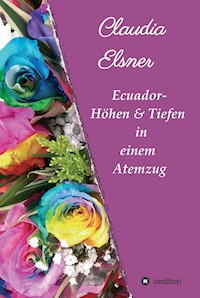 Ecuador - Höhen & Tiefen in einem Atemzug - Claudia Elsner - ebook