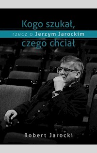 Kogo szukał czego chciał - Robert Jarocki - książka