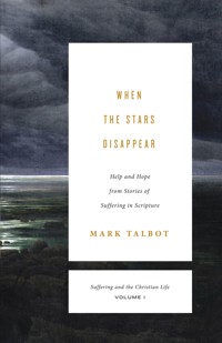 When the Stars Disappear (Suffering and the Christian Life, Volume 1) - Mark Talbot - ebook