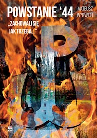 Powstanie '44 Zachowali się jak trzeba... - Mateusz Wyrwich - książka