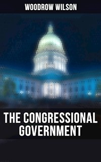 The Congressional Government - Woodrow Wilson, Wilson Woodrow - ebook