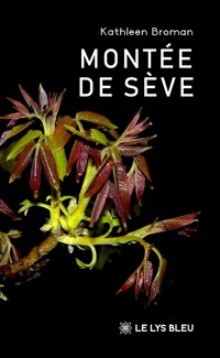 Montée de sève - Kathleen Broman - ebook