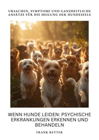 Wenn Hunde leiden:  Psychische Erkrankungen erkennen und behandeln - Frank Retter - ebook