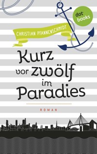 Freundinnen für's Leben - Roman 5: Kurz vor zwölf im Paradies - Christian Pfannenschmidt - ebook