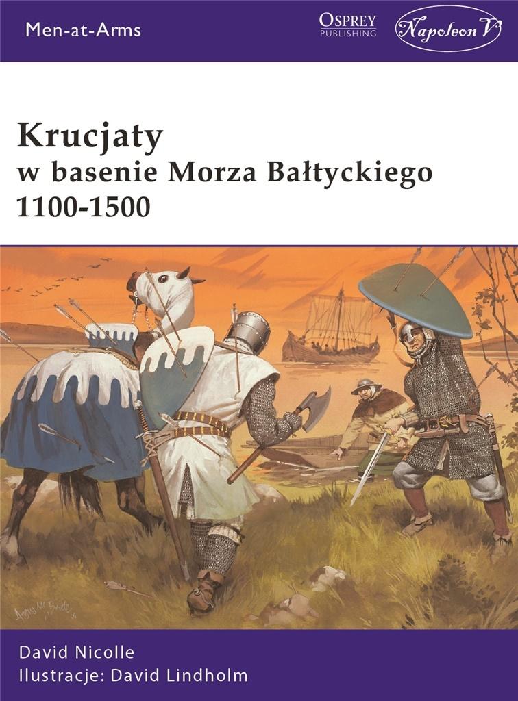 Krucjaty w basenie Morza Bałtyckiego 1100-1500 - David Nicolle, David Lindholm - książka