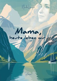 Mama heute leben wir - Nicole Lievert - ebook