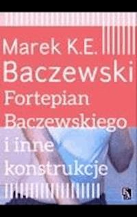 Fortepian Baczewskiego i inne konstrukcje - Marek K.E.Baczewski - ebook