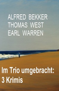 Im Trio umgebracht: 3 Krimis - Alfred Bekker - ebook