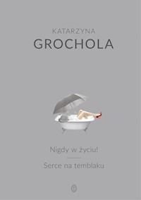 Nigdy w życiu! Serce na temblaku - Katarzyna Grochola - książka