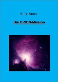Die ORION-Mission - K. B. Stock - ebook