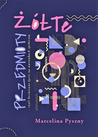 Żółte przedmioty - czyli kosmiczne życie na warunkach spektrum - Pyszny Marcelina - książka