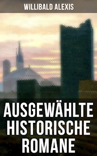 Ausgewählte historische Romane von Willibald Alexis - Willibald Alexis - ebook
