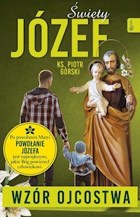 Święty Józef Wzór Ojcostwa - Piotr Górski - książka