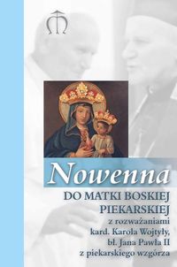 Nowenna do Matki Boskiej Piekarskiej z rozważaniami kard. Karola Wojtyły, bł. Jana Pawła II z piekar - Pindur Gabriela - książka