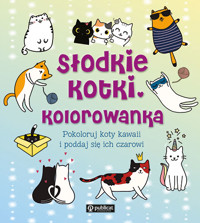 Słodkie kotki. Kolorowanka. Pokoloruj koty kawaii i poddaj się ich czarowi - zbiorowa praca - książka