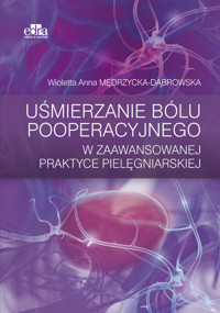 Uśmierzanie bólu pooperacyjnego w zaawansowanej praktyce pielęgniarskiej - Mędrzycka-Dąbrowska Wioletta - książka