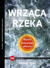 Wrząca rzeka. Historia niebywałego odkrycia (TED Books) - Marc Kuschner - książka