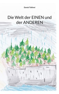 Die Welt der EINEN und der ANDEREN - Daniel Tsikhwi - ebook