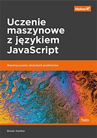 Uczenie maszynowe z językiem JavaScript. - Kanber Burak - książka