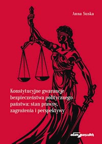 Konstytucyjne gwarancje bezpieczeństwa politycznego państwa stan prawny, zagrożenia i perspektywy - Suska Anna - książka