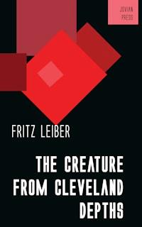 The Creature from Cleveland Depths - Leiber Fritz - ebook