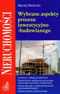 Wybrane aspekty procesu inwestycyjno-budowlanego - Maciej Bielecki - książka