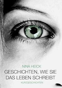 Geschichten, wie sie das Leben schreibt - Nina Heick - ebook