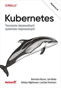 Kubernetes - Brendan Burns, Joe Beda, Kelsey Hightower, Lachlan Evenson - książka
